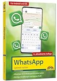 WhatsApp - optimal nutzen - 6. Auflage - neueste Version 2024 mit allen Funktionen erklärt: - komplett in Farbe - Für Einsteiger und Fortgeschrittene - Für alle Android und iOS Geräte